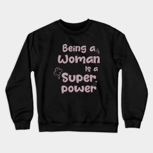 Being a woman is a super power Crewneck Sweatshirt